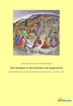 Die Religion in Geschichte und Gegenwart: Handwörterbuch in gemeinverständlicher Darstellung - 3. Band, 2. Teil