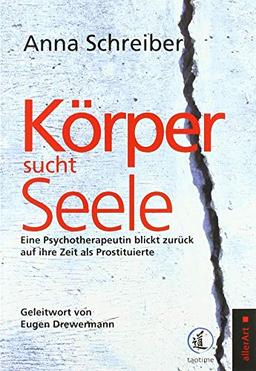 Körper sucht Seele: Eine Psychotherapeutin blickt zurück auf ihre Zeit als Prostituierte (allerArt / Ein Imprint im Versus Verlag)