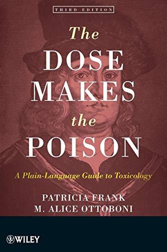 The Dose Makes the Poison: A Plain-Language Guide to Toxicology, 3rd Edition: A Plain-Language Guide to Toxicology, 3rd Edition