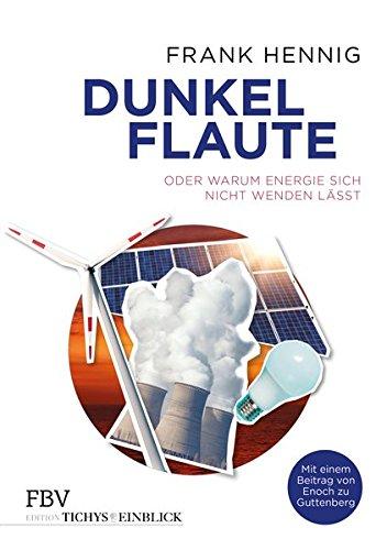 Dunkelflaute: Oder warum Energie sich nicht wenden lässt (Edition Tichys Einblick)