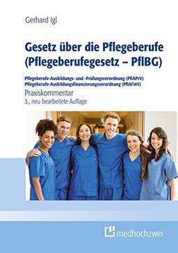 Gesetz über die Pflegeberufe (Pflegeberufegesetz - PflBG) Pflegeberufe-Ausbildungs- und -Prüfungsverordnung (PflAPrV) Pflegeberufe-Ausbildungsfinanzierungsverordnung (PflAFinV): Praxiskommentar