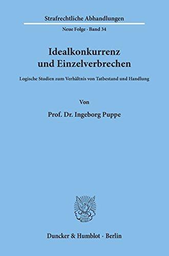 Idealkonkurrenz und Einzelverbrechen.: Logische Studien zum Verhältnis von Tatbestand und Handlung. (Strafrechtliche Abhandlungen. Neue Folge)