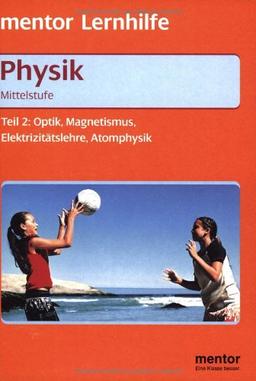 Physik. Optik, Magnetismus, Elektrizitätslehre, Atomphysik. Mittelstufe 2. Mit ausführlichem Lösungsteil zum Heraustrennen. (Lernmaterialien)