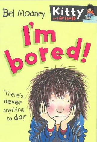 I'm Bored! (Kitty & Friends S.)