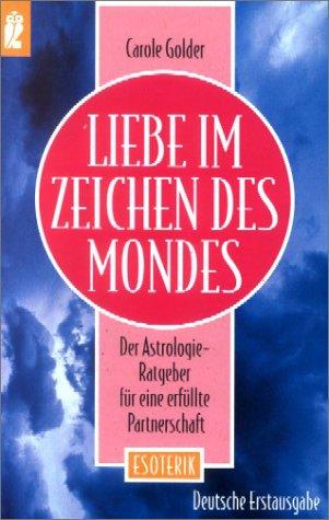 Liebe im Zeichen des Mondes. Der Astrologie- Ratgeber für eine erfüllte Partnerschaft.