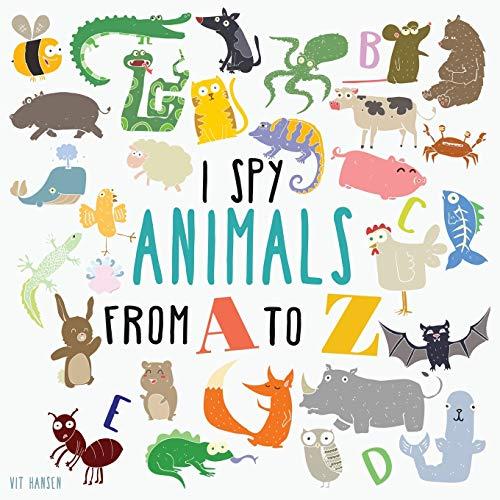 I Spy Animals From A To Z: Can You Spot The Animal For Each Letter Of The Alphabet? (Guessing Game for Children Ages 2-4, Band 1)