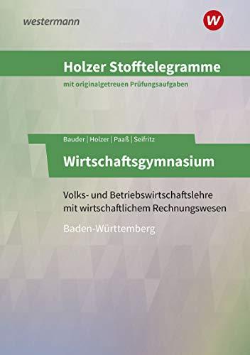 Holzer Stofftelegramme Baden-Württemberg – Wirtschaftsgymnasium: Volks- und Betriebswirtschaftslehre mit wirtschaftlichem Rechnungswesen: Aufgabenband