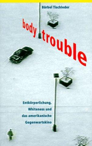 Body Trouble. Entkörperlichung, Whiteness und das amerikanische Gegenwartskino