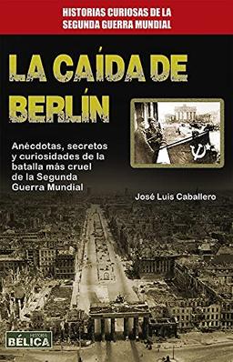 La Caida de Berlin (Historia bélica/ History of War)