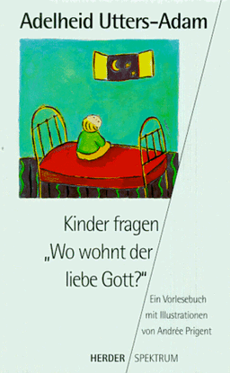 Kinder fragen: ' Wo wohnt der liebe Gott?'. Ein Vorlesebuch.