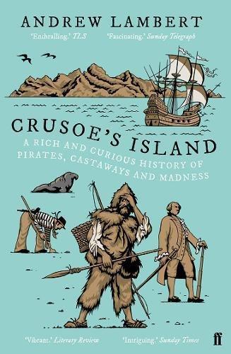 Crusoe's Island: A Rich and Curious History of Pirates, Castaway and Madness