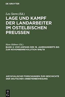 Lage und Kampf der Landarbeiter im ostelbischen Preussen, Band 2, Vom Anfang des 19. Jahrhunderts bis zur Novemberrevolution 1918/19