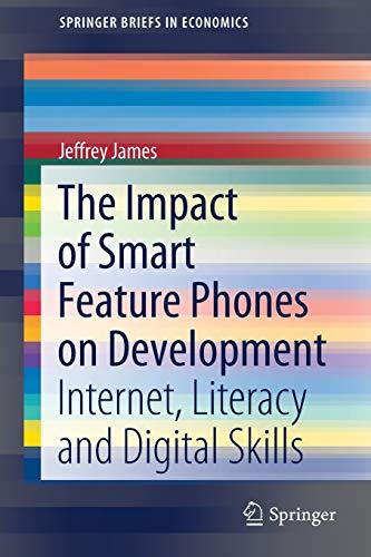 The Impact of Smart Feature Phones on Development: Internet, Literacy and Digital Skills (SpringerBriefs in Economics)