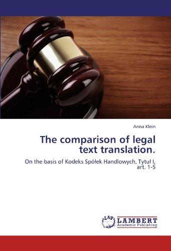 The comparison of legal text translation.: On the basis of Kodeks Spółek Handlowych, Tytuł I, art. 1-5: On the basis of Kodeks Spólek Handlowych, Tytul I, art. 1-5