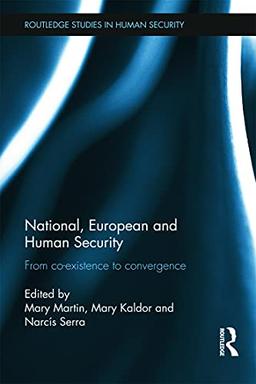 National, European and Human Security: From Co-Existence to Convergence (Routledge Studies in Human Security)