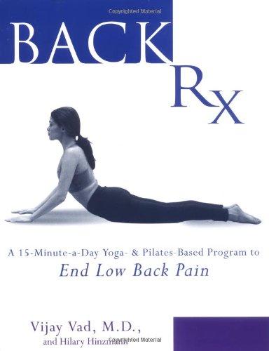 Back RX: A 15-Minute-a-Day Yoga- and Pilates-Based Program to End Low Back Pain