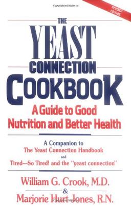 The Yeast Connection Cookbook: A Guide to Good Nutrition and Better Health