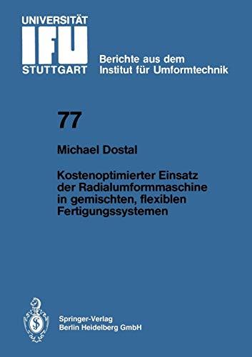 Kostenoptimierter Einsatz der Radialumformmaschine in Gemischten, Flexiblen Fertigungssystemen (IFU - Berichte aus dem Institut für Umformtechnik der ... der Universität Stuttgart, 77, Band 77)