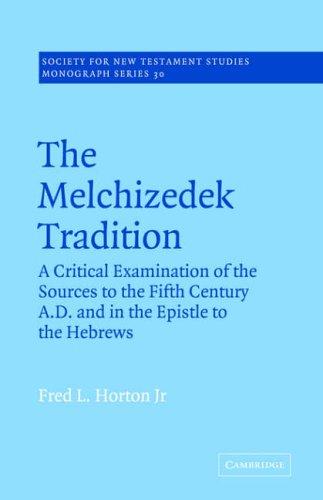 The Melchizedek Tradition: A Critical Examination of the Sources to the Fifth Century A.D. and in the Epistle to the Hebrews (Society for New Testament Studies Monograph Series, Band 30)