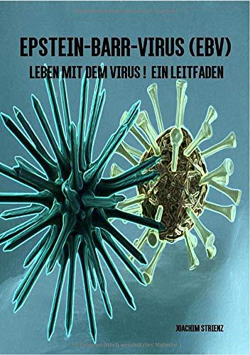 Epstein-Barr-Virus (EBV): Leben mit dem Virus! Ein Leitfaden.