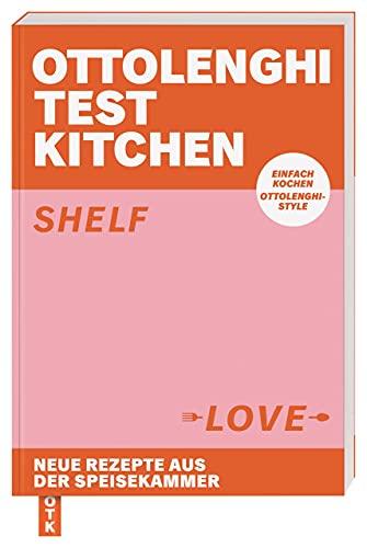 Ottolenghi Test Kitchen – Shelf Love: Neue Rezepte aus der Speisekammer. Einfach kochen, Ottolenghi-Style