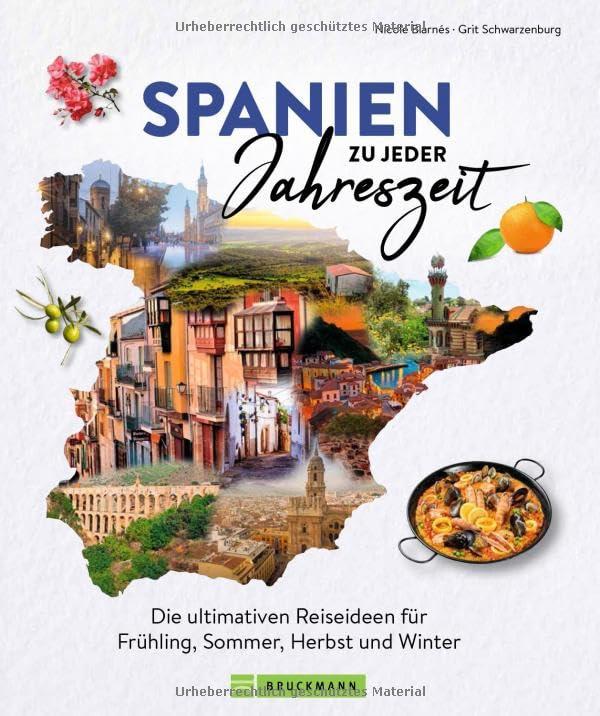 Reise-Bildband – Spanien zu jeder Jahreszeit: Die ultimativen Reiseideen für Frühling, Sommer, Herbst & Winter. Reiseinspiration rund ums Jahr