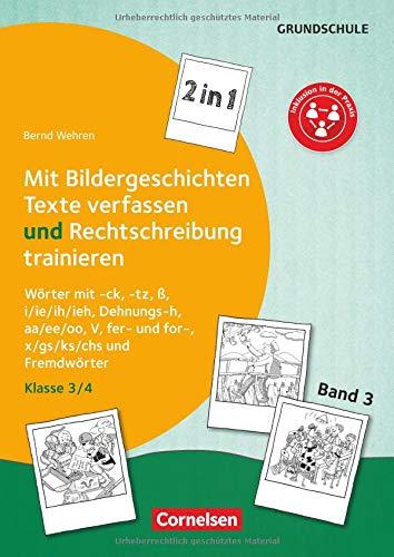 Kombitraining Deutsch: Band 3: Klasse 3/4 - 2 in 1: Mit Bildergeschichten Texte verfassen und Rechtschreibung trainieren: Wörter mit -ck, -tz, ß, ... x/gs/ks/chs und Fremdwörter. Kopiervorlagen