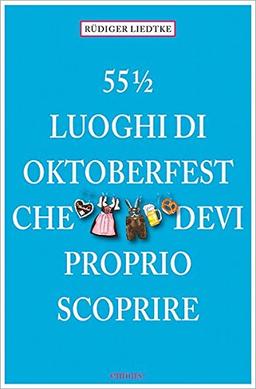 55 1/2 Luoghi di Oktoberfest che devi proprio scoprire (111 Orte ...)