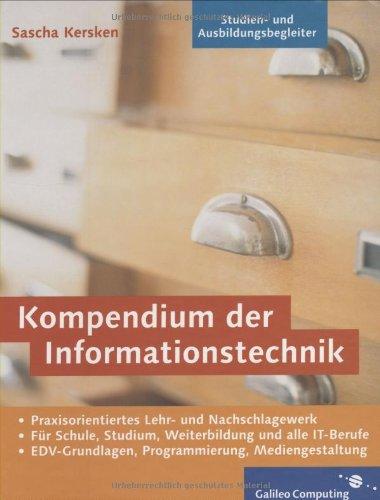 Kompendium der Informationstechnik: EDV-Grundlagen, Programmierung, Mediengestaltung für Schule, Studium, Weiterbildung und alle IT-Berufe (Galileo Computing)