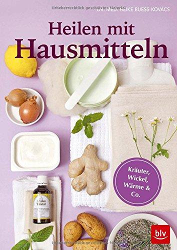 Heilen mit Hausmitteln: Kräuter, Wickel, Wärme & Co.