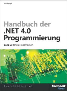 Handbuch der .NET 4.0-Programmierung. Band 2: Benutzeroberflächen mit WPF, Windows Forms, ASP.NET und Silverlight