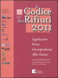 Il codice dei rifiuti 2011. Legislazione, prassi, giurisprudenza, albo gestori (Normativa e interpretazione)