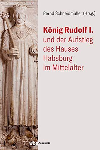 König Rudolf I. und der Aufstieg des Hauses Habsburg im Mittelalter