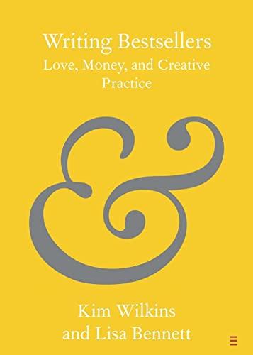 Writing Bestsellers: Love, Money, and Creative Practice (Elements in Publishing and Book Culture)