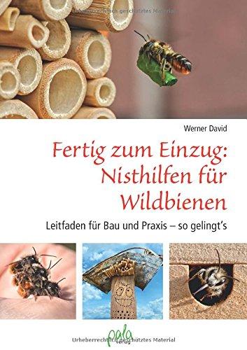 Fertig zum Einzug: Nisthilfen für Wildbienen: Leitfaden für Bau und Praxis - so gelingt`s