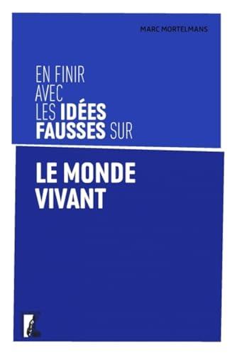 En finir avec les idées fausses sur le monde vivant