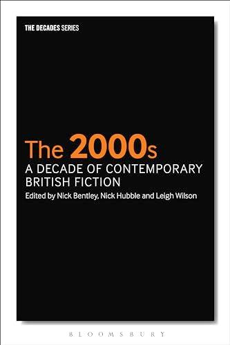 The 2000s: A Decade of Contemporary British Fiction (The Decades Series)