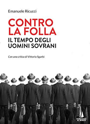 Contro la folla. Il tempo degli uomini sovrani (Bastian contrari)