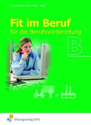 Fit im Beruf B. Lehr-/Fachbuch: für die Berufsvorbereitung