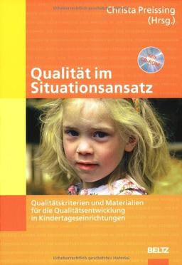 Qualität im Situationsansatz: Qualitätskriterien und Materialien für die Qualitätsentwicklung in Kindertageseinrichtungen