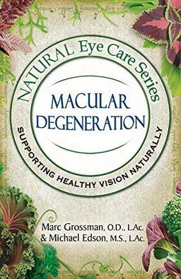 Natural Eye Care Series Macular Degeneration: Macular Degeneration