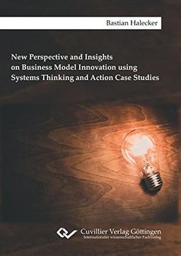 New Perspective and Insights on Business Model Innovation using Systems Thinking and Action Case Studies