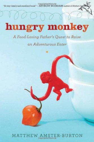 Hungry Monkey: A Food-Loving Father's Quest to Raise an Adventurous Eater