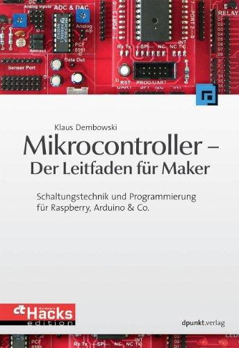 Mikrocontroller - Der Leitfaden für Maker: Schaltungstechnik und Programmierung für Raspberry, Arduino & Co. (c't Hardware Hacks Edition)