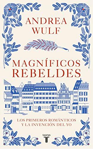 Magníficos rebeldes: Los primeros románticos y la invención del yo (Pensamiento)