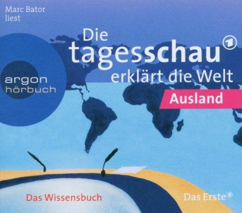 Die Tagesschau erklärt die Welt: Ausland (2 CDs)