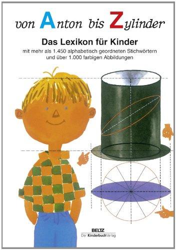 Von Anton bis Zylinder: Das Lexikon für Kinder - mit mehr als 1450 alphabetisch geordneten Stichwörtern und über 1000 farbigen Abbildungen