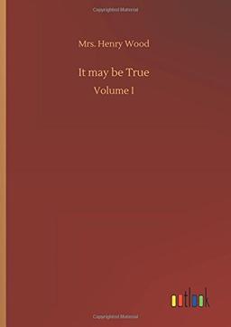 It may be True: Volume I