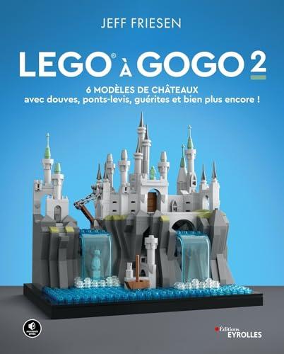 Lego à gogo. Vol. 2. 6 modèles de châteaux : avec douves, ponts-levis, guérites et bien plus encore !