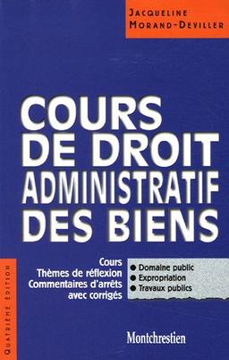 Cours de droit administratif des biens : cours, thèmes de réflexion, commentaires d'arrêts avec corrigés : domaine public, expropriation, travaux publics